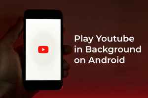 Comment Jouer A Youtube En Arriere Plan Sur Android La Plus Douce Maison