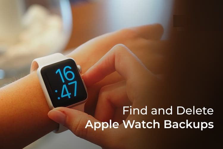 كيفية البحث عن ملفات النسخ الاحتياطي لـ Apple Watch وحذفها - %categories