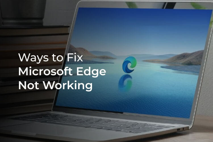 9 طرق لإصلاح مشكلة عدم عمل Microsoft Edge - %categories