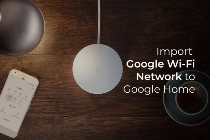 كيفية استيراد شبكات Google WiFi إلى Google Home - %categories