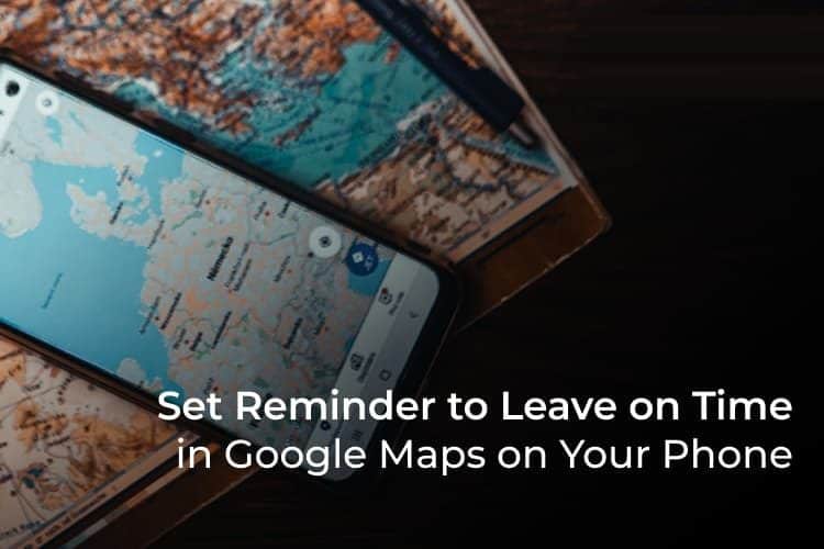 كيفية تعيين خرائط Google Maps لتذكيرك بالمغادرة في الوقت المحدد - %categories