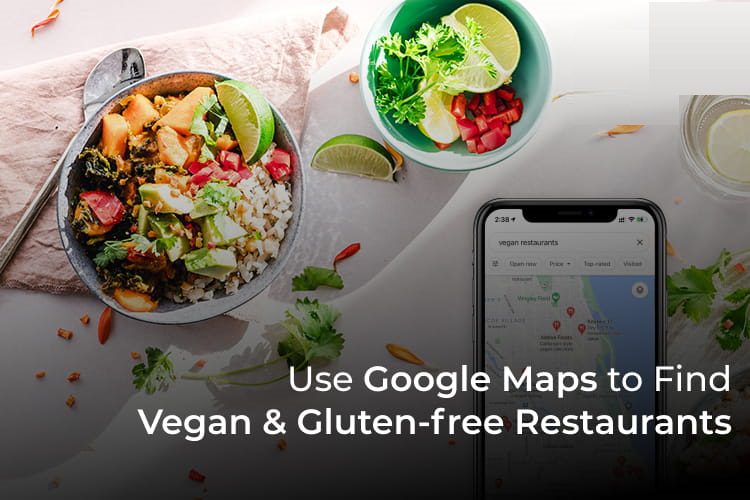 Find-Vegan-and-Gluten-Free-Restaurants-Using-Google-Maps-F كيفية استخدام Google Maps للبحث عن مطاعم نباتية وخالية من الغلوتين في أي مكان