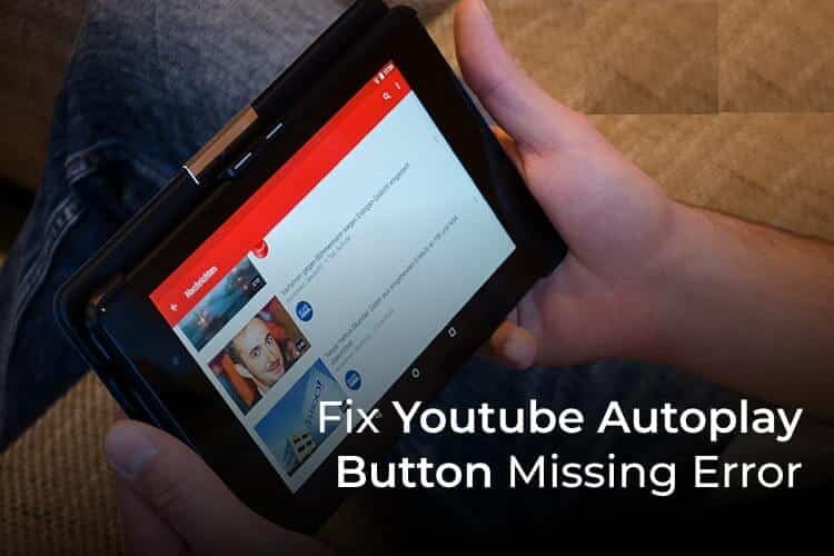 Fix-YouTube-AutoPlay-Button-Missing-Error-F 10 طرق لإصلاح خطأ فقدان و اختفاء زر التشغيل التلقائي على YouTube