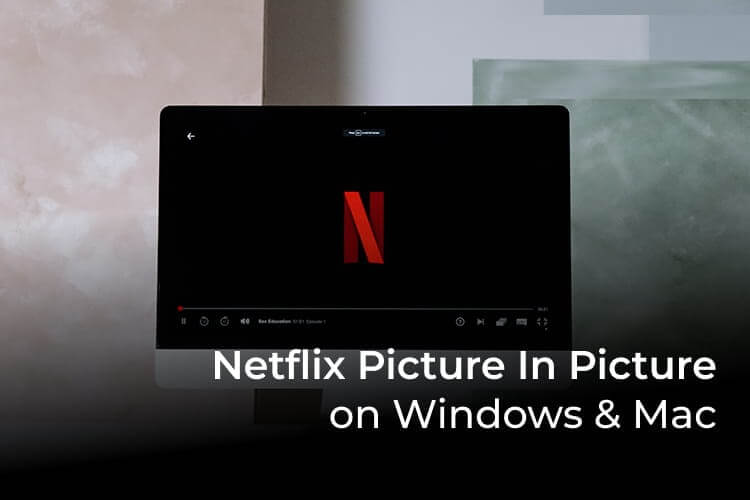 كيفية استخدام Netflix بميزة Picture in Picture على Windows و Mac - %categories