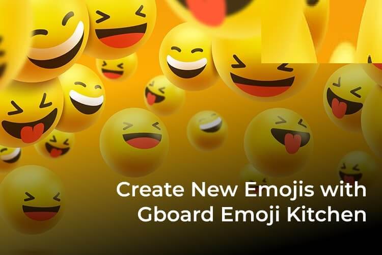 كيفية إنشاء رموز تعبيرية جديدة باستخدام Gboard Emoji Kitchen - %categories