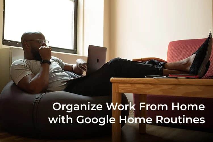 كيف تنظم عملك من المنزل باستخدام Google Home Routine - %categories