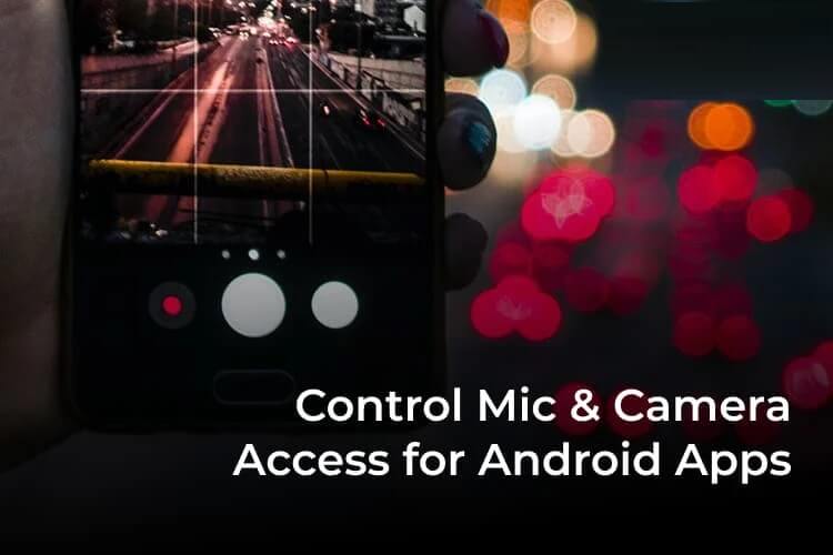 Control-Mic-Camera-Access-for-Android-Apps-F ابحث عن تطبيقات Android التي يمكنها الوصول إلى الميكروفون والكاميرا والتحكم فيها