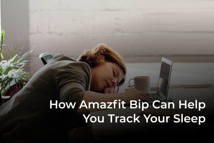 How-Amazfit-Bip-Can-Help-You-Track-Your-Sleep-F كيفية إعداد Amazfit Bip Sleep Tracking لضمان عادات نوم أفضل