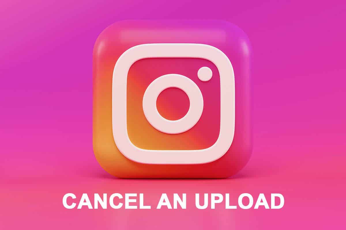 كيفية إلغاء التحميل على تطبيق Instagram - %categories