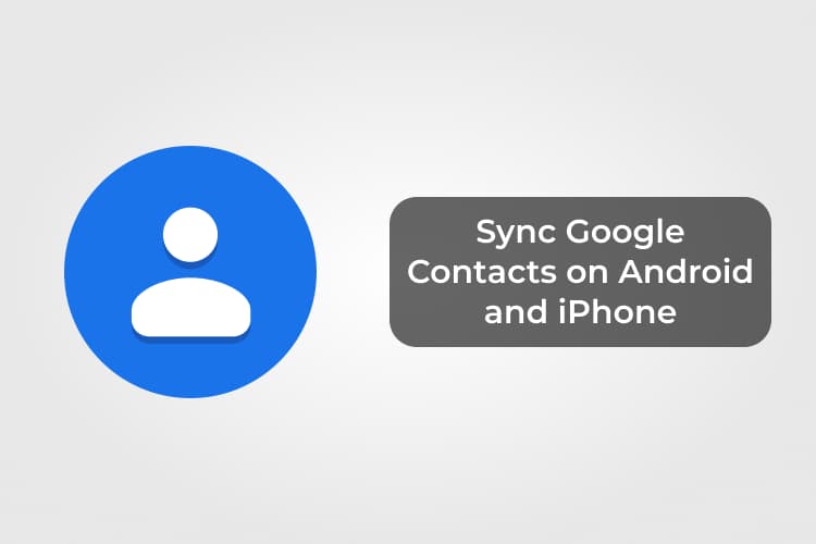 كيفية مزامنة جهات الاتصال مع حساب Google Gmail على Android و iPhone - %categories