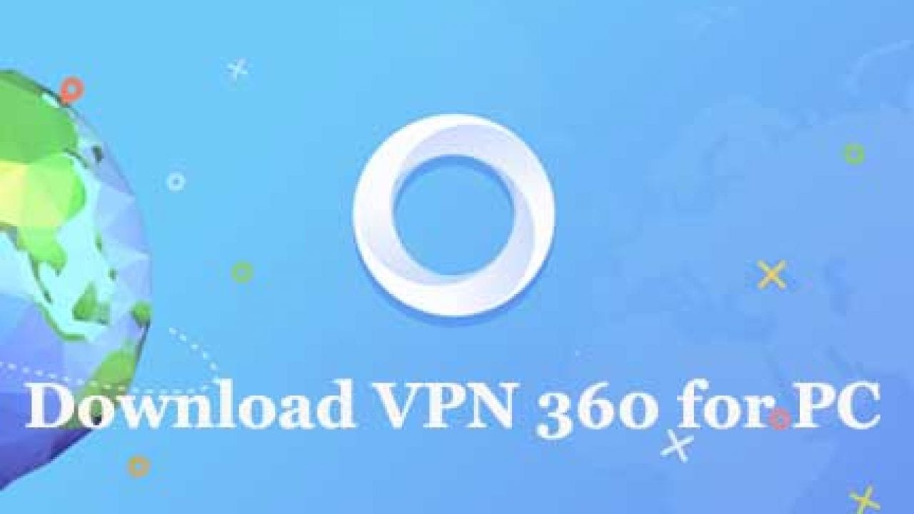 تحميل برنامج vpn 360 للكمبيوتر 2021 | أحلى هاوم