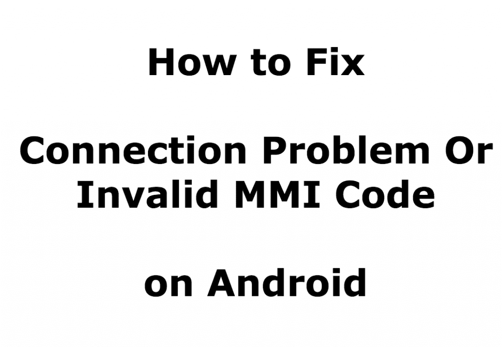كيفية إصلاح مشكلة الاتصال أو رمز MMI غير صالح على جهاز Android - %categories