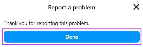 tap-done-to-confirm كيفية الاتصال بـ Instagram للحصول على الدعم أو الإبلاغ عن مشكلة