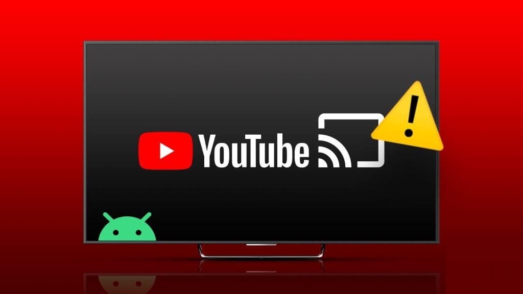 أفضل 7 إصلاحات لعدم إرسال YouTube إلى Android TV - %categories