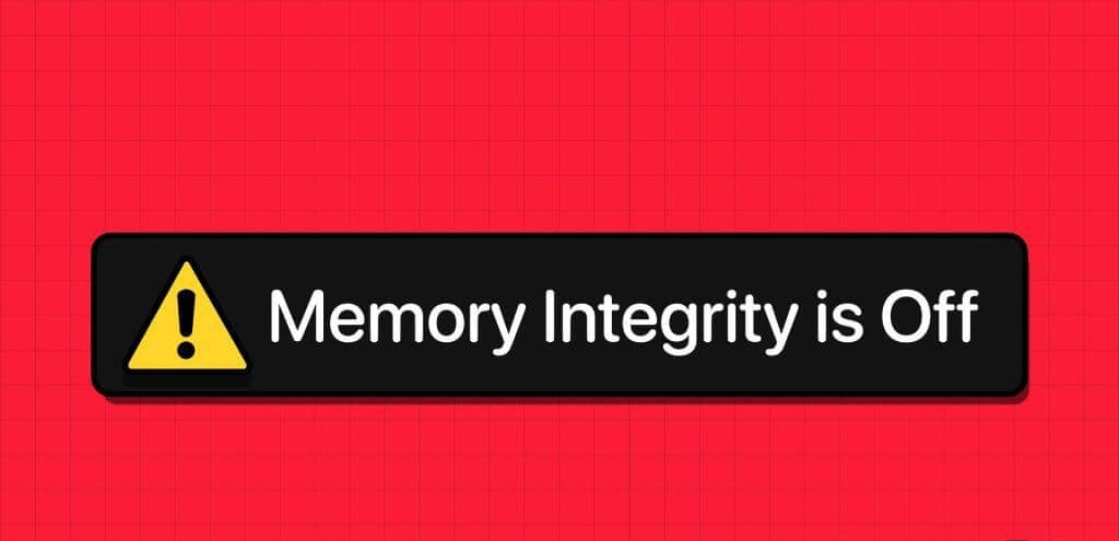 أهم 6 طرق لإصلاح الخطأ تم إيقاف Memory Integrity في Windows 11 - %categories