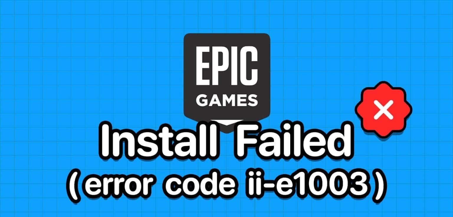12 طريقة لإصلاح رمز خطأ II-E1003 في Epic Games - %categories