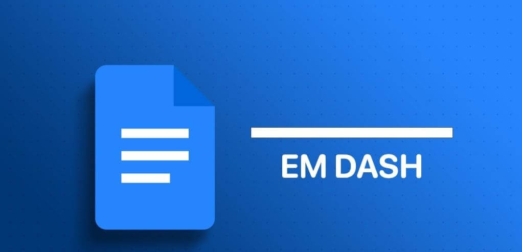 أفضل 3 طرق لإنشاء Em Dash في Google Docs - %categories