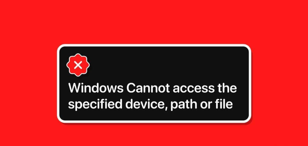 أفضل 6 إصلاحات لخطأ لا يمكن الوصول إلى مسار الجهاز المحدد أو خطأ في الملف على Windows - %categories