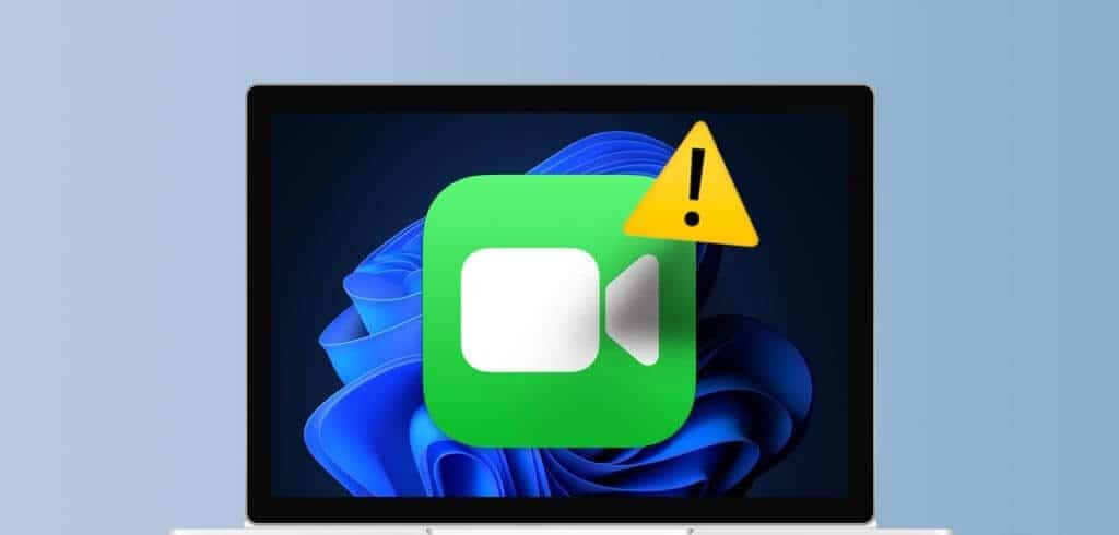 أفضل 7 إصلاحات لعدم عمل FaceTime على Windows 11 - %categories