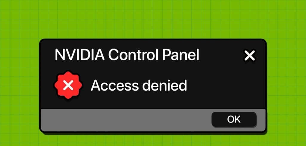 أفضل 7 طرق لإصلاح خطأ "رفض الوصول" في لوحة تحكم NVIDIA في Windows 11 - %categories
