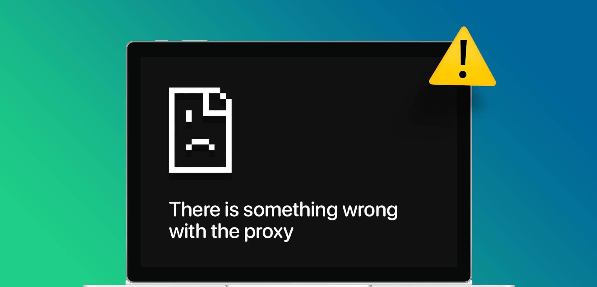 Top-9-Fixes-For-There-Is-Something-Wrong-With-the-Proxy-Server-Error-in-Chrome أفضل 9 إصلاحات لخطأ "هناك خطأ ما في الخادم الوكيل" في Chrome