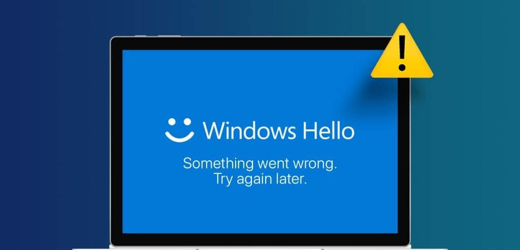 أفضل 6 إصلاحات لخطأ "حدث خطأ ما" على Windows Hello - %categories